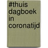 #THUIS Dagboek in Coronatijd by Michos Koolen