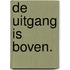 De uitgang is boven.