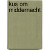Kus om middernacht by Robyn Carr