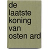 De Laatste Koning van Osten Ard door Tad Williams