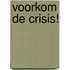 Voorkom de crisis!