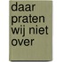 Daar praten wij niet over
