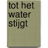 Tot het water stijgt