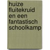 Huize Fluitekruid en een fantastisch schoolkamp by Ingrid Medema