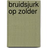 Bruidsjurk op zolder door Janny den Besten