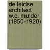 De Leidse architect W.C. Mulder (1850-1920) by Marcel Leechburch Auwers