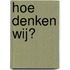 Hoe denken wij?