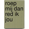 Roep mij dan red ik jou door Henk Koelewijn