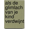 Als de glimlach van je kind verdwijnt by Emelie van Laar