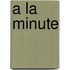 A la minute