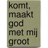 Komt, maakt God met mij groot door Charles Haddon Spurgeon
