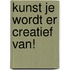 KUNST JE WORDT ER CREATIEF VAN!