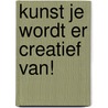 KUNST JE WORDT ER CREATIEF VAN! by Ottilie van Dapperen-Ballot