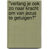 "Verlang je ook zo naar kracht om van Jezus te getuigen?" door Cees van Beek