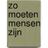 Zo moeten mensen zijn