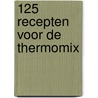 125 recepten voor de Thermomix door Onbekend