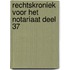 Rechtskroniek voor het Notariaat deel 37