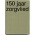 150 JAAR ZORGVLIED