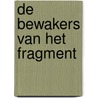 De bewakers van het fragment by Johan Lubbers