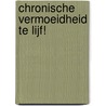 Chronische Vermoeidheid te lijf! by Patrick Rodrigus