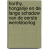 Horthy, Hongarije en de lange schaduw van de eerste wereldoorlog by Perry Pierik