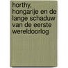 Horthy, Hongarije en de lange schaduw van de eerste wereldoorlog door Perry Pierik