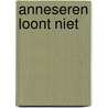 Anneseren loont niet door Jos van Raan