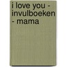 I love you - invulboeken - Mama door S. Studio ImageBooks