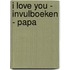 I love you - invulboeken - Papa