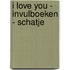I love you - invulboeken - Schatje