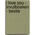 I love you - invulboeken - Bestie