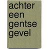 Achter een Gentse gevel door Peter De Backer
