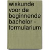 Wiskunde voor de beginnende bachelor - formularium door Stijn Verwulgen