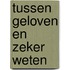 Tussen geloven en zeker weten