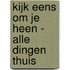 Kijk eens om je heen - Alle dingen thuis
