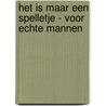 Het is maar een spelletje - Voor echte mannen door S. Studio ImageBooks