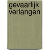 Gevaarlijk verlangen by Gerda van Wageningen
