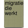Migratie die werkt door Onbekend