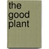 The good plant