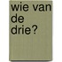Wie van de drie?