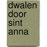 Dwalen door Sint Anna by Miranda van de Mortel