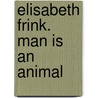 Elisabeth Frink. Man is an animal by Veronika Wiegartz