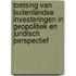 Toetsing van buitenlandse investeringen in geopolitiek en juridisch perspectief