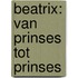Beatrix: van prinses tot prinses