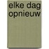 Elke dag opnieuw