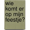 Wie komt er op mijn feestje? door Ru de Groen