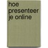 Hoe presenteer je online