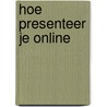 Hoe presenteer je online by Toon Verlinden