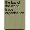 The Law of the World Trade Organisation door Jan Wouters