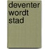 Deventer wordt Stad